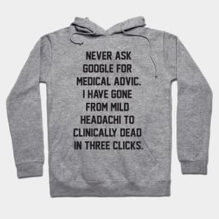 Never ask google for medical advic i have gone from mild headachi to clinically dead in three clicks Hoodie